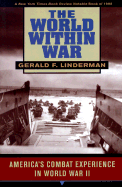 The World Within War: America's Combat Experience in World War II - Linderman, Gerald F