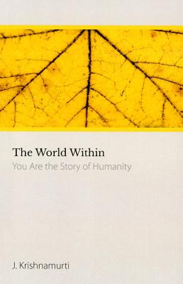 The World Within: You Are the Story of Humanity - Krishnamurti, J