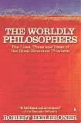 The Worldly Philosophers: The Lives, Times, and Ideas of the Great Economic Thinkers - Heilbroner, Robert L