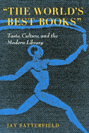 The World's Best Books: Taste, Culture, and the Modern Library