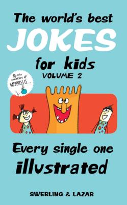 The World's Best Jokes for Kids, Volume 2: Every Single One Illustrated - Swerling, Lisa, and Lazar, Ralph