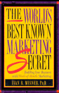 The World's Best Known Marketing Secret: Building Your Business with Word-Of-Mouth Marketing - Misner, Ivan R, Ph.D.