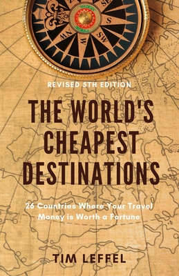 The World's Cheapest Destinations: 26 Countries Where Your Travel Money is Worth a Fortune - Leffel, Tim