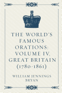 The World's Famous Orations: Volume IV, Great Britain (1780-1861)