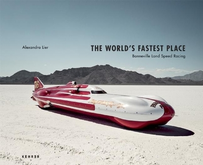 The World's Fastest Place: Bonneville Landspeed Racing - Lier, Alexandra (Photographer)