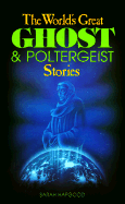 The World's Great Ghost and Poltergeist Stories - Hapgood, Sarah