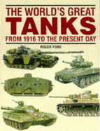 The World's Great Tanks from 1916 to the Present Day - Ford, Roger