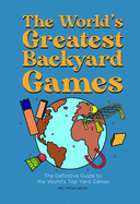 The World's Greatest Backyard Games: The Definitive Guide to the World's Top Yard Games