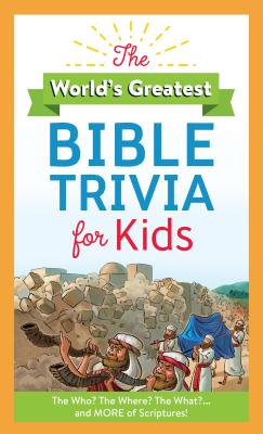 The World's Greatest Bible Trivia for Kids: The Who? the Where? the What?...and More of Scripture! - Maltese, Donna K