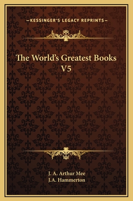 The World's Greatest Books V5 - Mee, J A Arthur, and Hammerton, J a