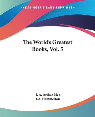 The World's Greatest Books, Vol. 5 - Mee, J A Arthur, and Hammerton, J a