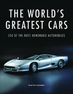 The World's Greatest Cars: 250 of the most memorable automobiles