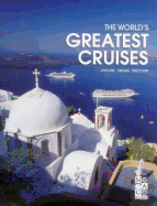 The World's Greatest Cruises: Explore Dream Discover