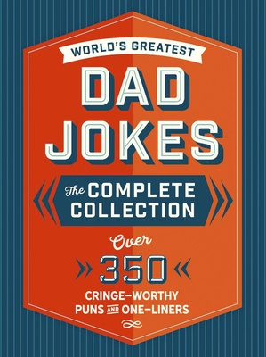 The World's Greatest Dad Jokes: The Complete Collection (the Heirloom Edition): Over 500 Cringe-Worthy Puns and One-Liners (the Ultimate Collection of Clean Dad Jokes) - Editors of Cider Mill Press