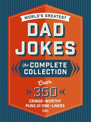 The World's Greatest Dad Jokes: The Complete Collection (the Heirloom Edition): Over 500 Cringe-Worthy Puns and One-Liners - Editors of Cider Mill Press