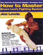 The Worlds Greatest Fighter Teaches You: How to Master Bruce Lees Fighting System - Lewis, Joe