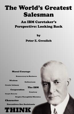 The World's Greatest Salesman: An IBM Caretaker's Perspective: Looking Back - Fried, David Kassin (Editor), and Greulich, Peter E