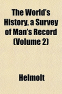 The World's History, a Survey of Man's Record; Volume 2