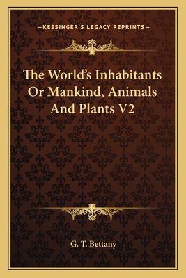 The World's Inhabitants or Mankind, Animals and Plants V2 - Bettany, G T