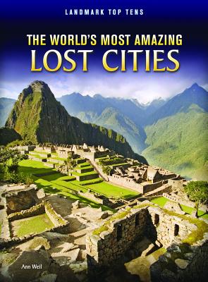 The World's Most Amazing Lost Cities - Weil, Ann