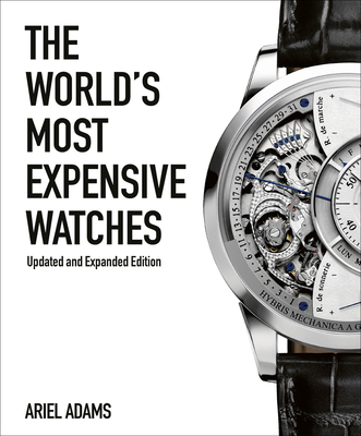 The World's Most Expensive Watches - Adams, Ariel