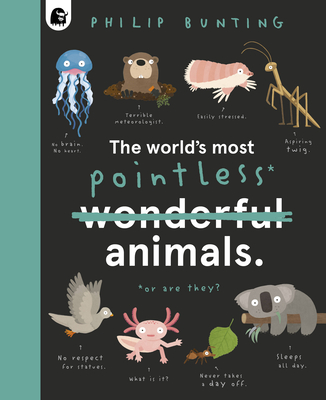 The World's Most Pointless Animals: Or Are They? - Bunting, Philip