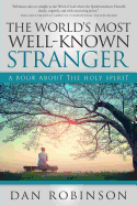 The World's Most Well-Known Stranger: A Book about the Holy Spirit