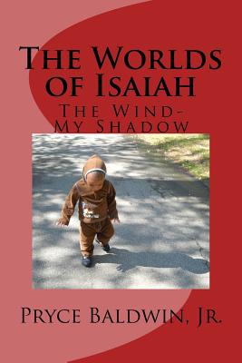 The Worlds of Isaiah: The Wind-My Shadow - Baldwin, Pryce, Jr.