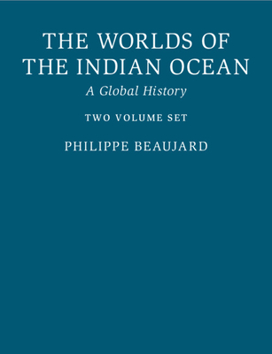 The Worlds of the Indian Ocean: A Global History - Beaujard, Philippe