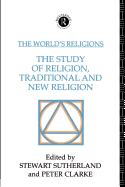 The World's Religions: the Study of Religion, Traditional and New Religion