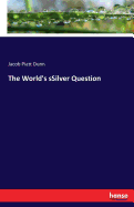 The World's Ssilver Question