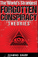 The World's Strangest Forgotten Conspiracy Theories