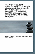 The World's Student Christian Federation. Origin, Objects and Significance of the Federation