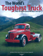 The World's Toughest Truck: The Reo/Diamond Reo Story - Ebert, Robert R, and Neal, James R, and Fijalkovich, Timothy P