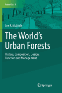 The World's Urban Forests: History, Composition, Design, Function and Management