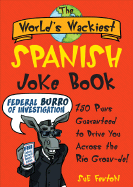 The World's Wackiest Spanish Joke Book: 500 Puns Guaranteed to Drive You Across the Rio Grom -de