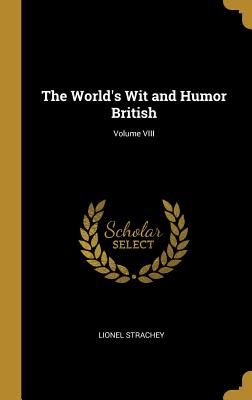 The World's Wit and Humor British; Volume VIII - Strachey, Lionel