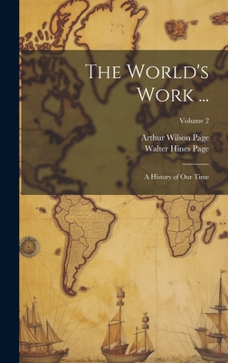 The World's Work ...: A History of Our Time; Volume 2 - Page, Arthur Wilson, and Page, Walter Hines