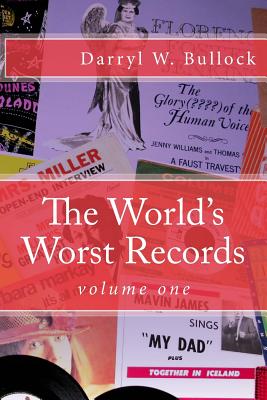 The World's Worst Records: An Arcade of Audio Atrocity - Bullock, Darryl W