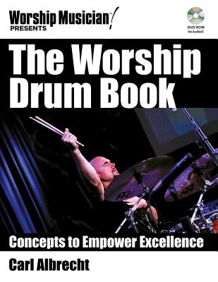 The Worship Drum Book: Concepts to Empower Excellence - Albrecht, Carl