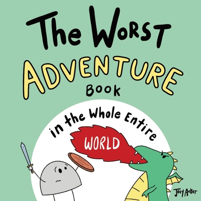 The Worst Adventure Book in the Whole Entire World - Acker, Joey