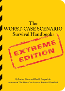 The Worst-Case Scenario Survival Handbook: Extreme Edition: Extreme Edition