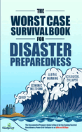The Worst-Case Survival Book for Disaster Preparedness: The Unconventional Preppers Guide to Bug in for the Coming Societal Breakdown & Power Grid Collapse in as Little as 30 Days