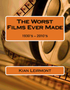 The Worst Films Ever Made: 1930's - 2010's