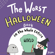 The Worst Halloween Book in the Whole Entire World