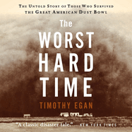 The Worst Hard Time Lib/E: The Untold Story of Those Who Survived the Great American Dust Bowl