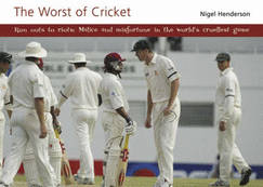 The Worst of Cricket: Malice and Misfortune in the World's Cruellest Game