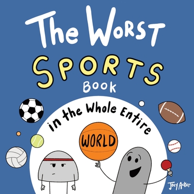 The Worst Sports Book in the Whole Entire World - Acker, Joey