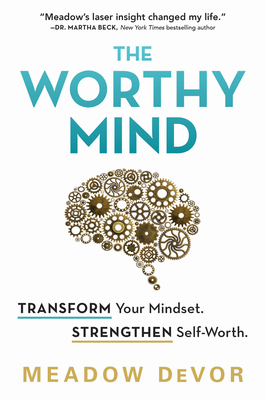 The Worthy Mind: Transform Your Mindset. Strengthen Self-Worth. - Devor, Meadow