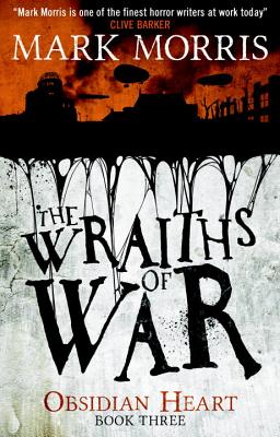 The Wraiths of War: Obsidian Heart Book 3 - Morris, Mark